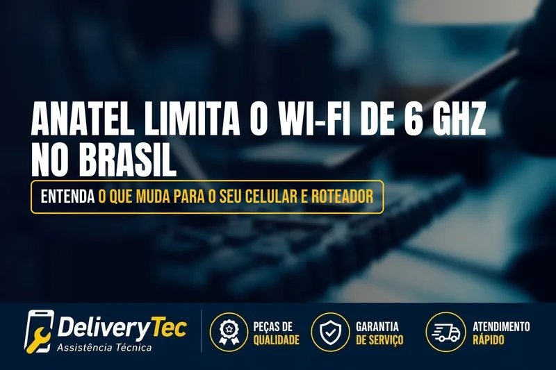 Anatel Limita o Wi-Fi de 6 GHz no Brasil: Entenda o que Muda para o seu Celular e Roteador — ilustração do artigo da Delivery Tec, assistência técnica de celular em São José do Rio Preto