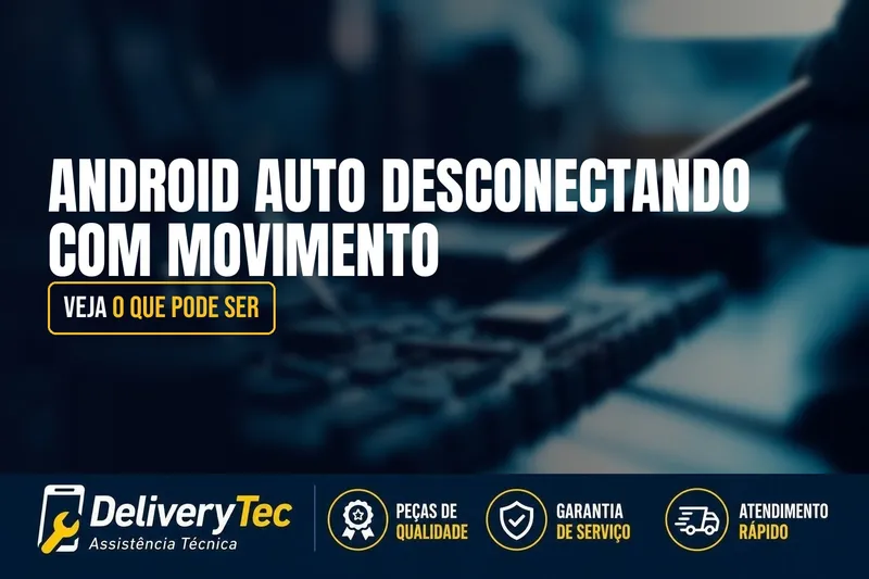 Android Auto Desconectando com Movimento? Veja o que Pode Ser — ilustração do artigo da Delivery Tec, assistência técnica de celular em São José do Rio Preto