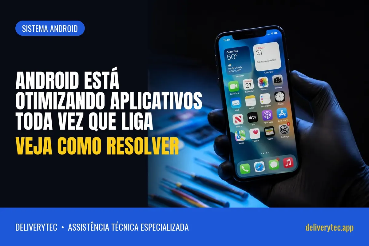 Android está otimizando aplicativos toda vez que liga? Veja como resolver — ilustração do artigo da Delivery Tec, assistência técnica de celular em São José do Rio Preto