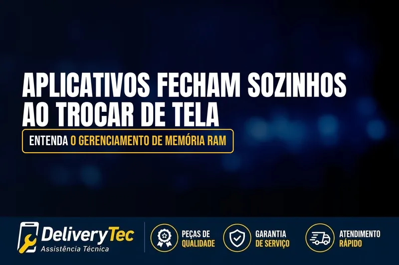 Aplicativos Fecham Sozinhos ao Trocar de Tela? Entenda o Gerenciamento de Memória RAM — ilustração do artigo da Delivery Tec, assistência técnica de celular em São José do Rio Preto