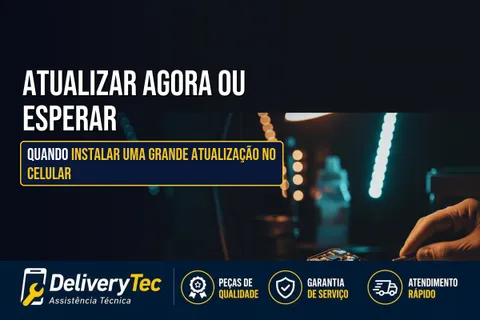 Atualizar Agora ou Esperar? Quando Instalar uma Grande Atualização no Celular — ilustração do artigo da Delivery Tec, assistência técnica de celular em São José do Rio Preto