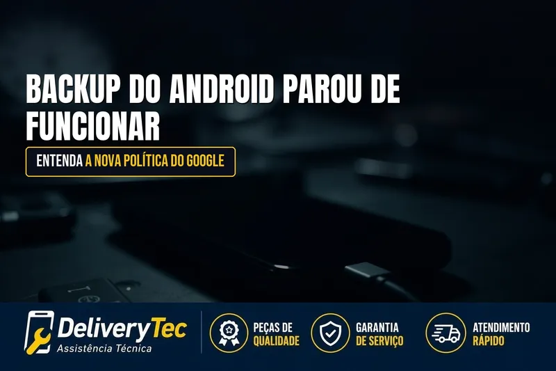 Backup do Android Parou de Funcionar? Entenda a Nova Política de Armazenamento do Google — ilustração do artigo da Delivery Tec, assistência técnica de celular em São José do Rio Preto