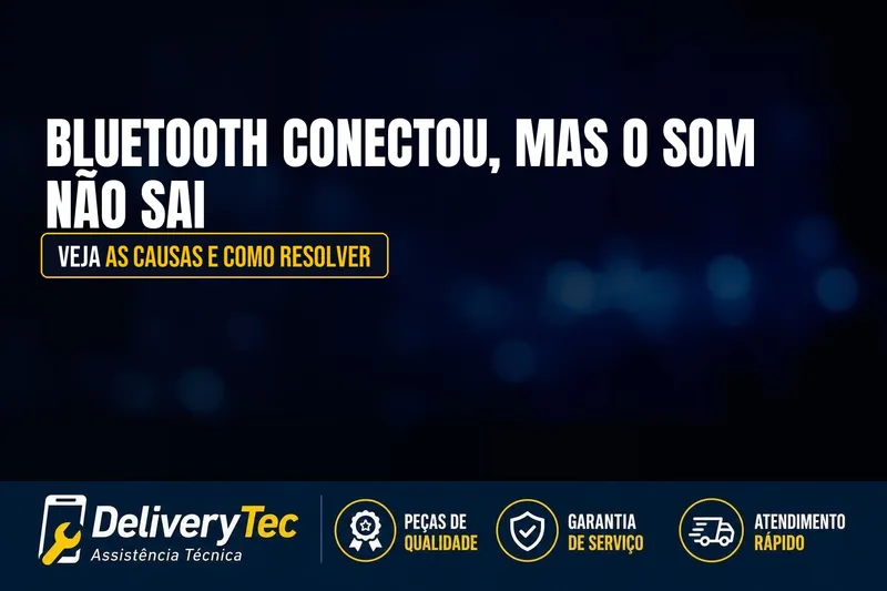 Bluetooth Conectou, mas o Som Não Sai? Veja as Causas e Como Resolver — ilustração do artigo da Delivery Tec, assistência técnica de celular em São José do Rio Preto