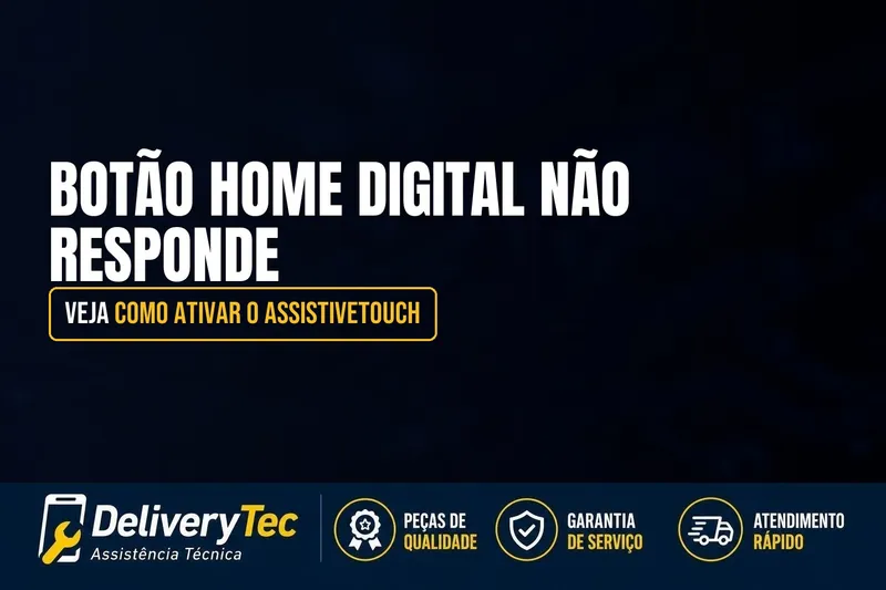 Botão Home Digital Não Responde? Veja Como Ativar o AssistiveTouch — ilustração do artigo da Delivery Tec, assistência técnica de celular em São José do Rio Preto