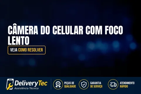 Câmera do Celular com Foco Lento? Veja Como Resolver — ilustração do artigo da Delivery Tec, assistência técnica de celular em São José do Rio Preto