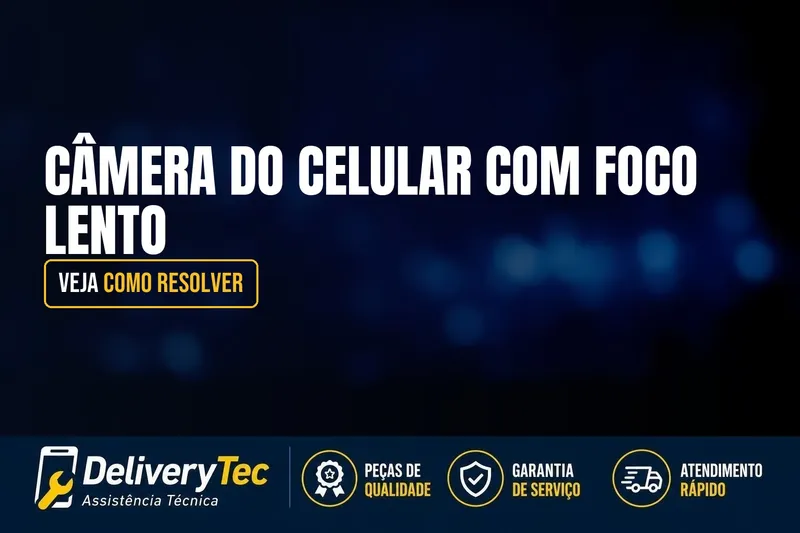 Câmera do Celular com Foco Lento? Veja Como Resolver — ilustração do artigo da Delivery Tec, assistência técnica de celular em São José do Rio Preto