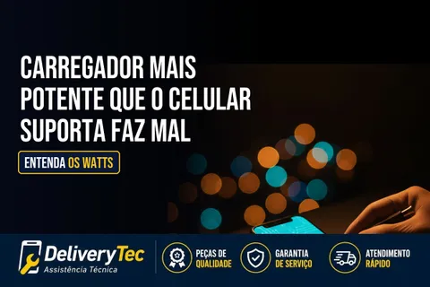 Carregador Mais Potente que o Celular Suporta Faz Mal? Entenda os Watts — ilustração do artigo da Delivery Tec, assistência técnica de celular em São José do Rio Preto