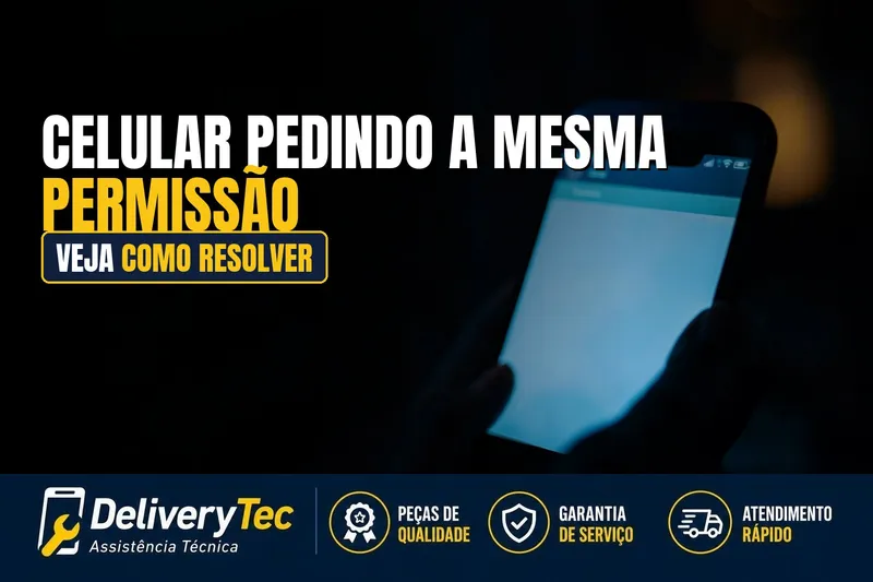 Celular Fica Pedindo a Mesma Permissão Toda Hora e Travando o Uso? Veja Como Resolver — ilustração do artigo da Delivery Tec, assistência técnica de celular em São José do Rio Preto