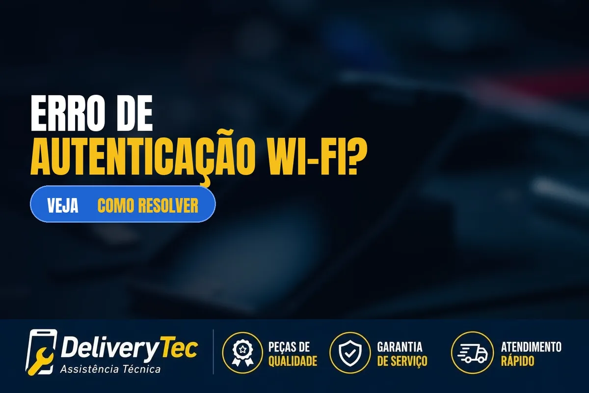 Celular mostra "Erro de autenticação Wi-Fi"? Veja como resolver — ilustração do artigo da Delivery Tec, assistência técnica de celular em São José do Rio Preto