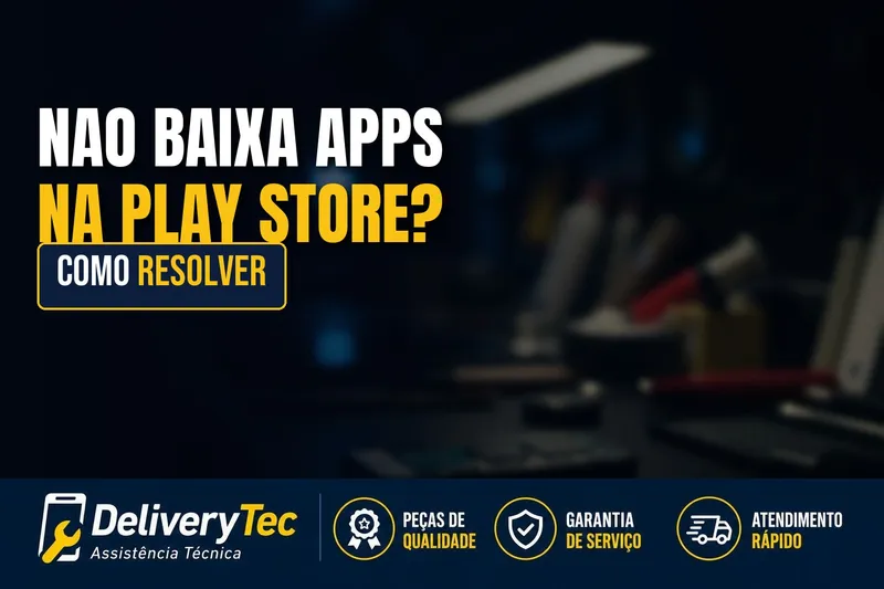 Celular não baixa aplicativos na Play Store? Veja como resolver — ilustração do artigo da Delivery Tec, assistência técnica de celular em São José do Rio Preto
