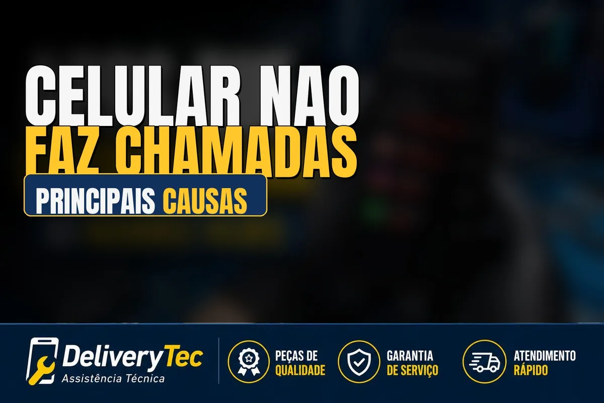 Celular não faz chamadas? Causas, testes e como resolver — ilustração do artigo da Delivery Tec, assistência técnica de celular em São José do Rio Preto