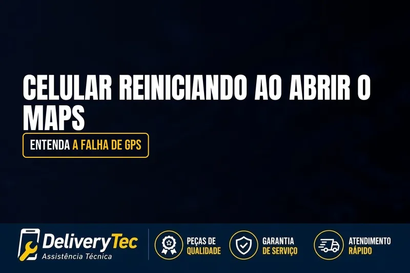 Celular Reiniciando ao Abrir o Maps? Entenda a Falha de GPS — ilustração do artigo da Delivery Tec, assistência técnica de celular em São José do Rio Preto