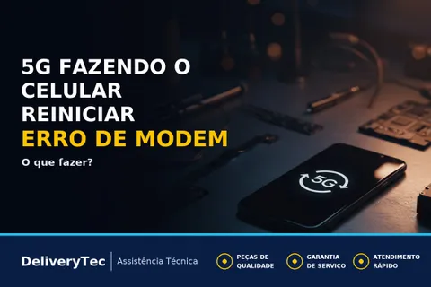Celular Reiniciando ao Usar o 5G? Pode Ser Falha no Modem de Rede — ilustração do artigo da Delivery Tec, assistência técnica de celular em São José do Rio Preto