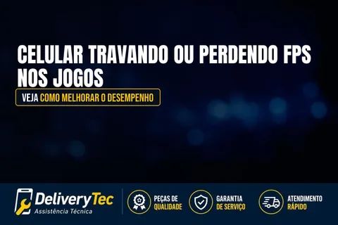 Celular Travando ou Perdendo FPS nos Jogos? Veja Como Melhorar o Desempenho — ilustração do artigo da Delivery Tec, assistência técnica de celular em São José do Rio Preto