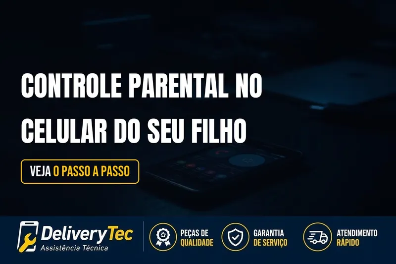 Como Configurar o Controle Parental no Celular do Seu Filho — ilustração do artigo da Delivery Tec, assistência técnica de celular em São José do Rio Preto