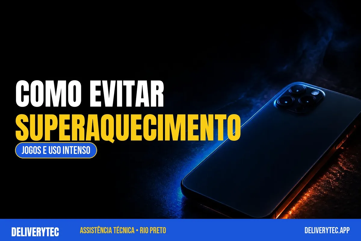 Como Evitar que o Celular Superaqueça Durante Jogos e Uso Intenso — ilustração do artigo da Delivery Tec, assistência técnica de celular em São José do Rio Preto