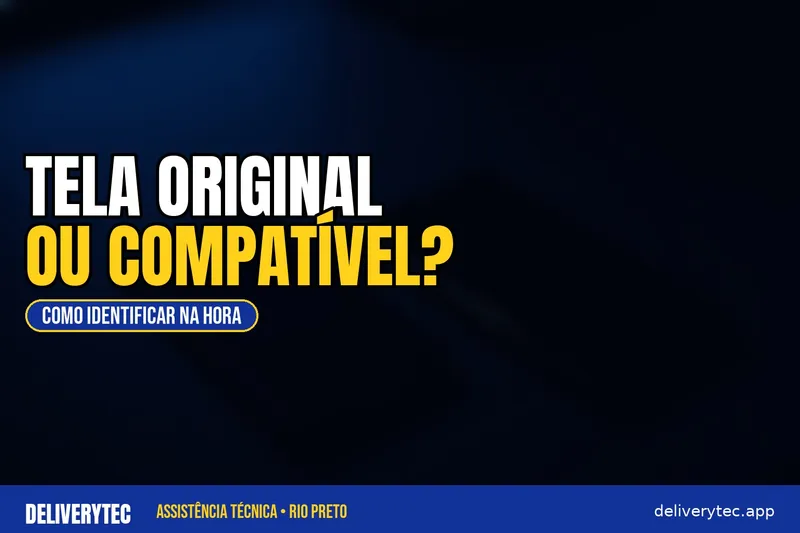 Como Saber se a Tela do Celular é Original, Premium ou Compatível — ilustração do artigo da Delivery Tec, assistência técnica de celular em São José do Rio Preto
