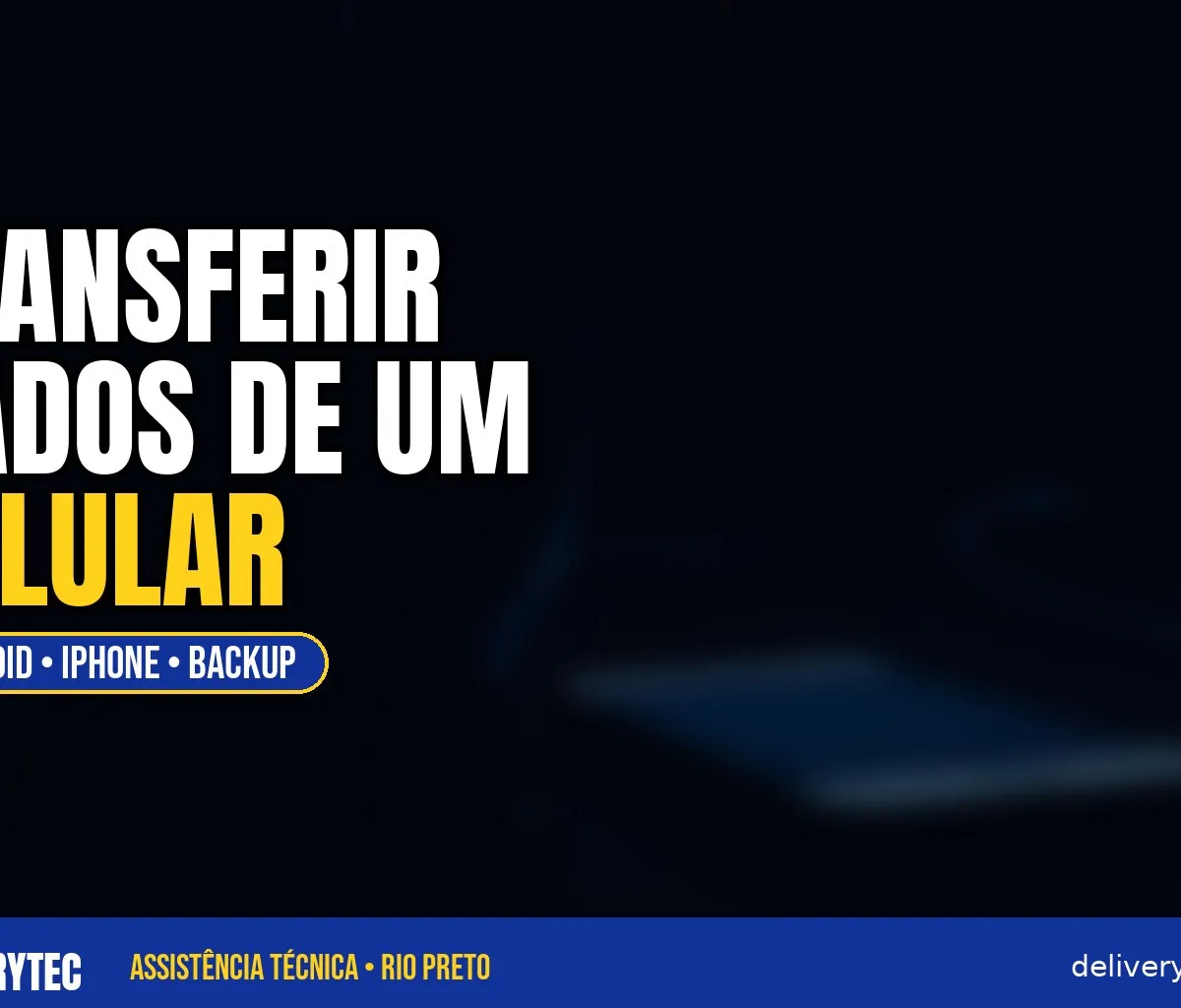 Como Transferir Dados de um Celular para Outro (Android e iPhone) — ilustração do artigo da Delivery Tec, assistência técnica de celular em São José do Rio Preto