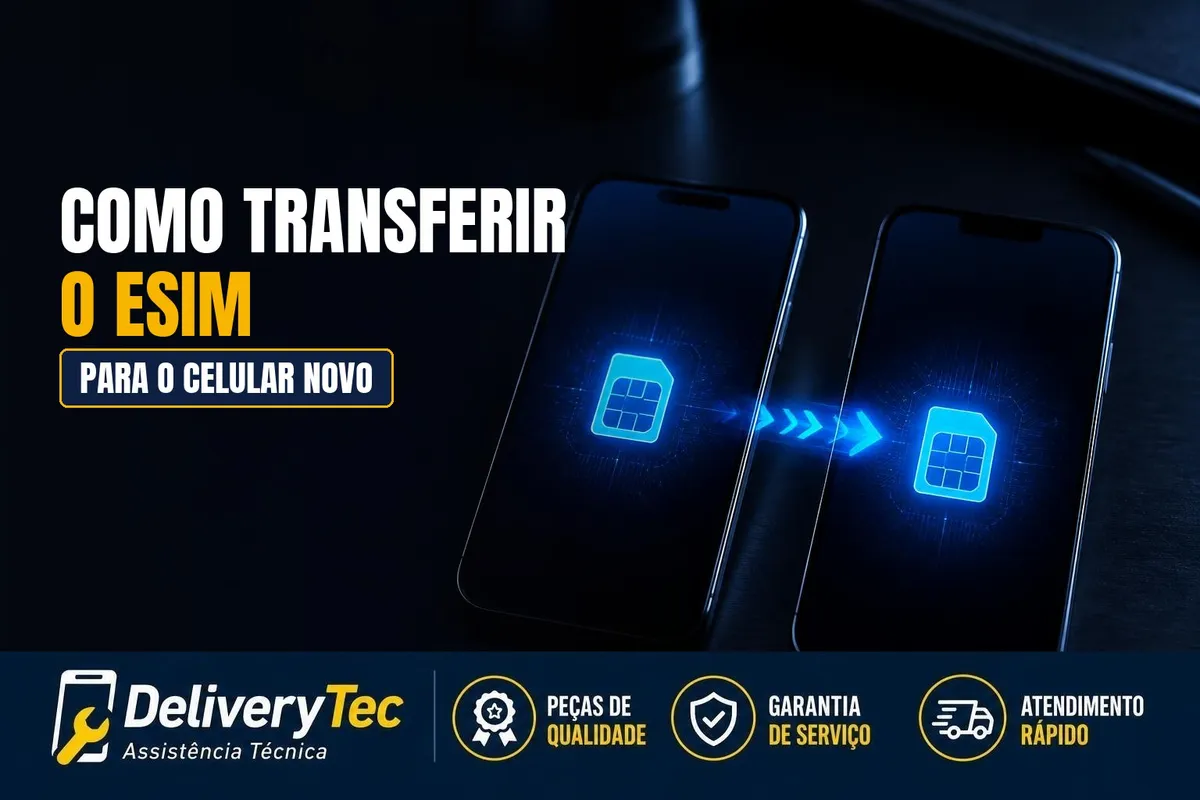 Como Transferir o eSIM para o Celular Novo — ilustração do artigo da Delivery Tec, assistência técnica de celular em São José do Rio Preto