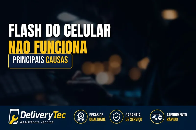 Flash do celular não funciona? 7 causas e como resolver hoje — ilustração do artigo da Delivery Tec, assistência técnica de celular em São José do Rio Preto