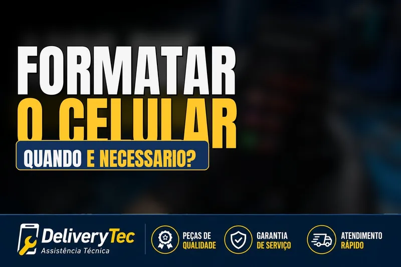 Formatar o celular: quando é realmente necessário e como fazer — ilustração do artigo da Delivery Tec, assistência técnica de celular em São José do Rio Preto