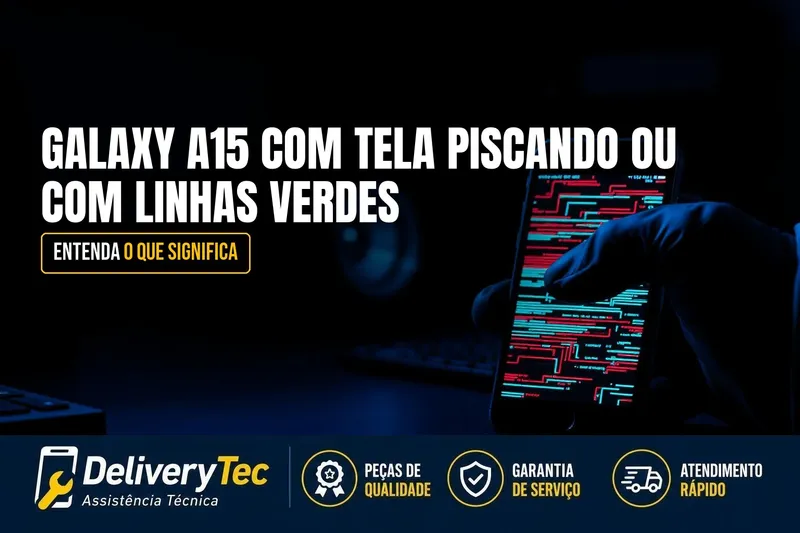 Galaxy A15 com Tela Piscando ou com Linhas Verdes? O que Significa — ilustração do artigo da Delivery Tec, assistência técnica de celular em São José do Rio Preto