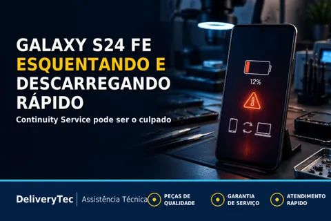 Galaxy S24 FE Esquentando e Descarregando Rápido? O Continuity Service Pode Ser o Culpado — ilustração do artigo da Delivery Tec, assistência técnica de celular em São José do Rio Preto