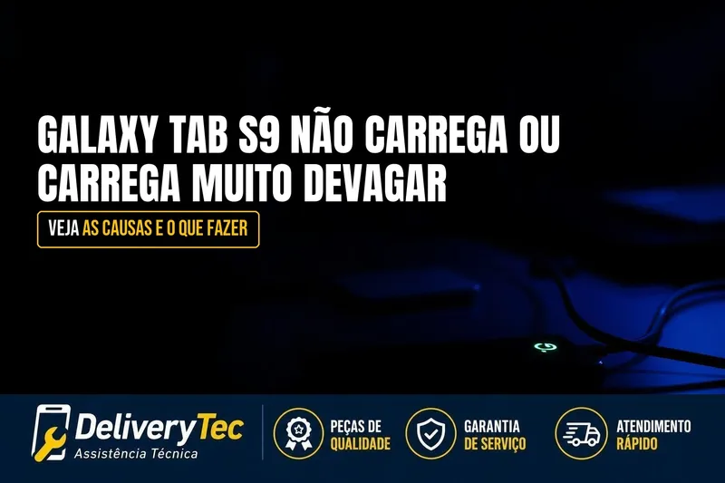 Galaxy Tab S9 Não Carrega ou Carrega Muito Devagar? Veja as Causas — ilustração do artigo da Delivery Tec, assistência técnica de celular em São José do Rio Preto