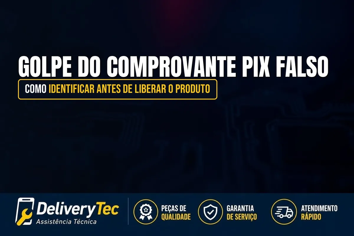 Golpe do Comprovante Pix Falso: Como Identificar Antes de Liberar o Produto — ilustração do artigo da Delivery Tec, assistência técnica de celular em São José do Rio Preto