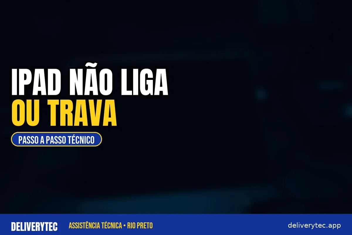 iPad Não Liga ou Trava na Maçã: Passo a Passo Para Resolver — ilustração do artigo da Delivery Tec, assistência técnica de celular em São José do Rio Preto