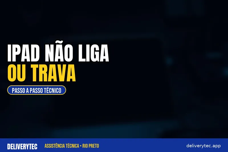 iPad Não Liga ou Trava na Maçã: Passo a Passo Para Resolver — ilustração do artigo da Delivery Tec, assistência técnica de celular em São José do Rio Preto