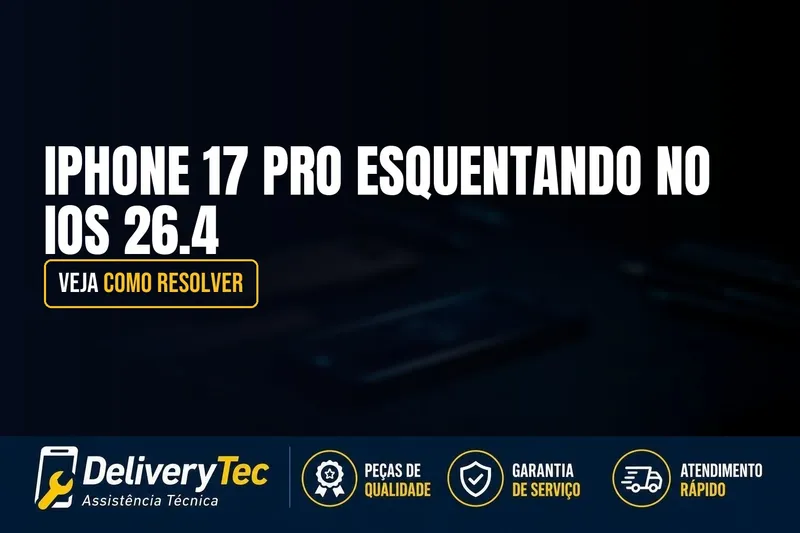 iPhone 17 Pro Esquentando no iOS 26.4? Veja Como Resolver — ilustração do artigo da Delivery Tec, assistência técnica de celular em São José do Rio Preto