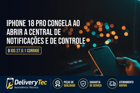iPhone 18 Pro Congela ao Abrir a Central de Notificações e de Controle? O iOS 27.0.1 Corrige — ilustração do artigo da Delivery Tec, assistência técnica de celular em São José do Rio Preto