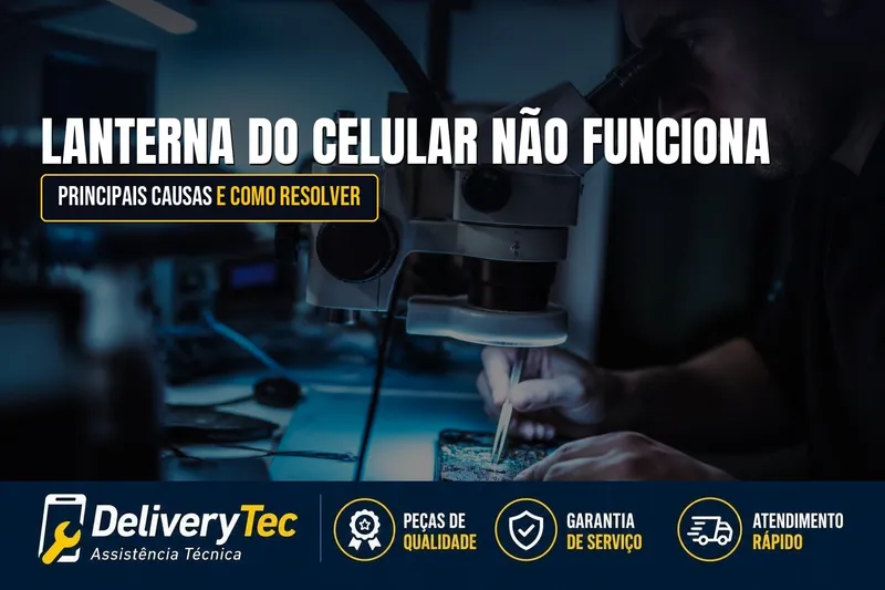 Lanterna do celular não funciona? Veja as principais causas e como resolver — ilustração do artigo da Delivery Tec, assistência técnica de celular em São José do Rio Preto