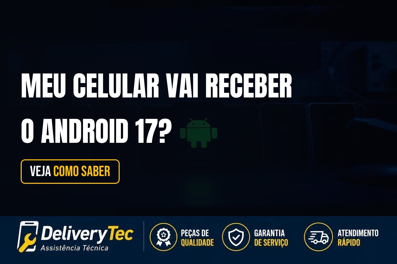 Meu Celular Vai Receber o Android 17? Veja Como Saber — ilustração do artigo da Delivery Tec, assistência técnica de celular em São José do Rio Preto