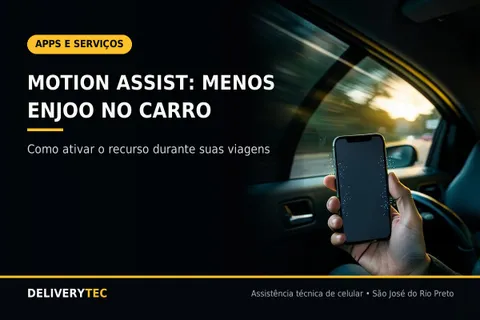 Motion Assist: Como Ativar o Recurso que Reduz Enjoo no Carro Usando o Celular — ilustração do artigo da Delivery Tec, assistência técnica de celular em São José do Rio Preto