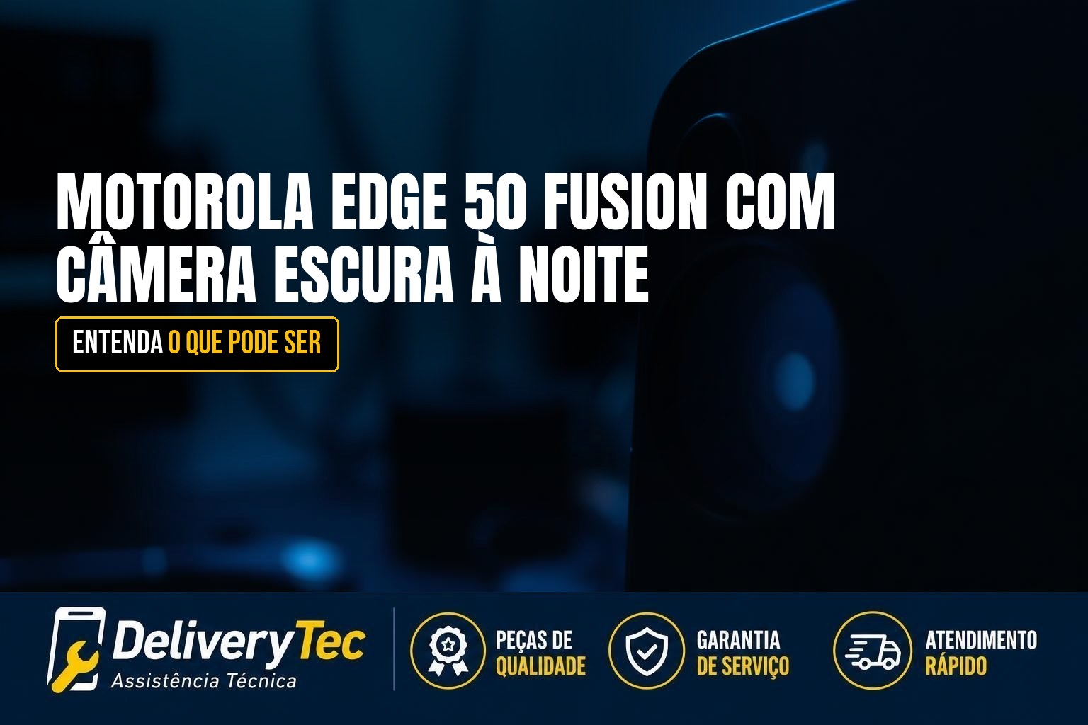Motorola Edge 50 Fusion com Câmera Escura à Noite? O que Pode Ser — ilustração do artigo da Delivery Tec, assistência técnica de celular em São José do Rio Preto