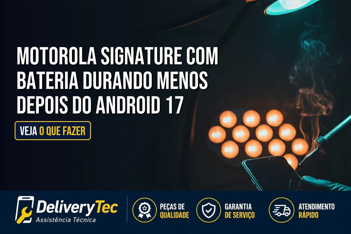 Motorola Signature com Bateria Durando Menos Depois do Android 17? Veja o que Fazer — ilustração do artigo da Delivery Tec, assistência técnica de celular em São José do Rio Preto