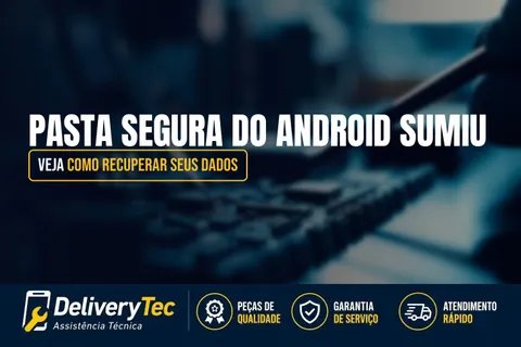 Pasta Segura do Android Sumiu? Veja Como Recuperar seus Dados — ilustração do artigo da Delivery Tec, assistência técnica de celular em São José do Rio Preto