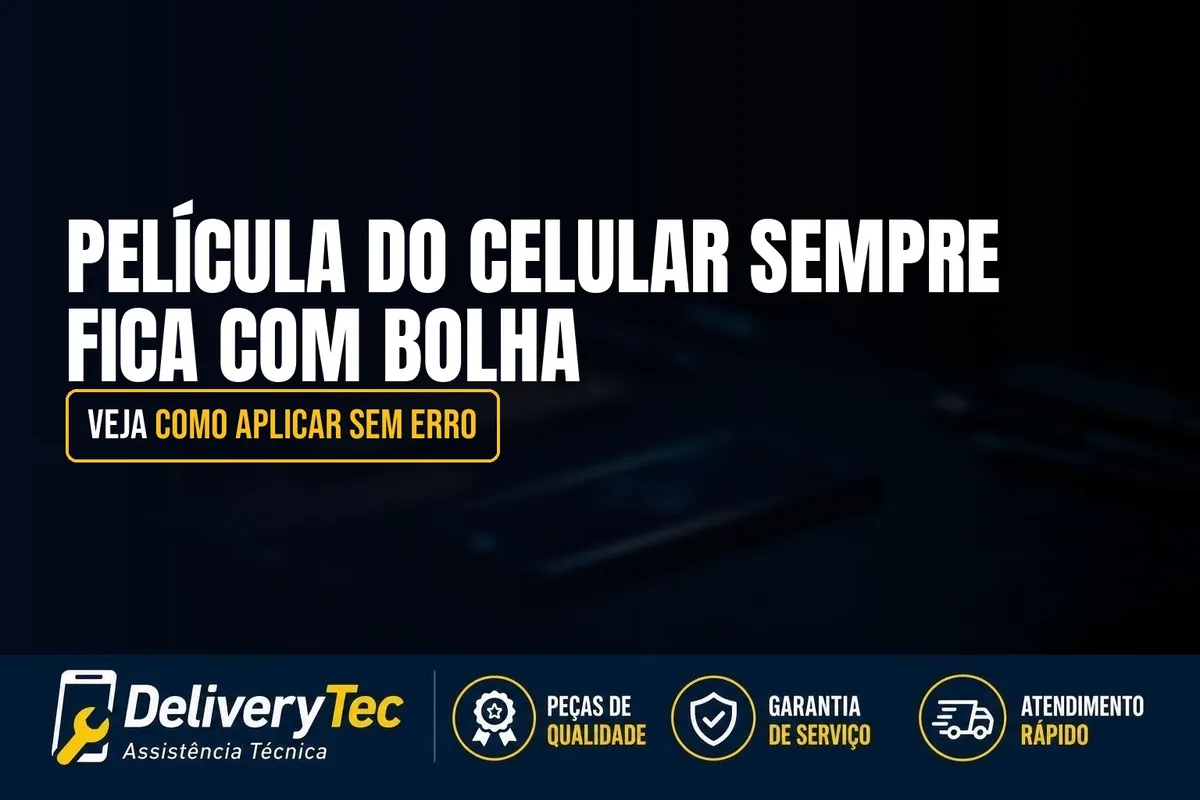 Película do Celular Sempre Fica com Bolha? Veja Como Aplicar Sem Erro — ilustração do artigo da Delivery Tec, assistência técnica de celular em São José do Rio Preto