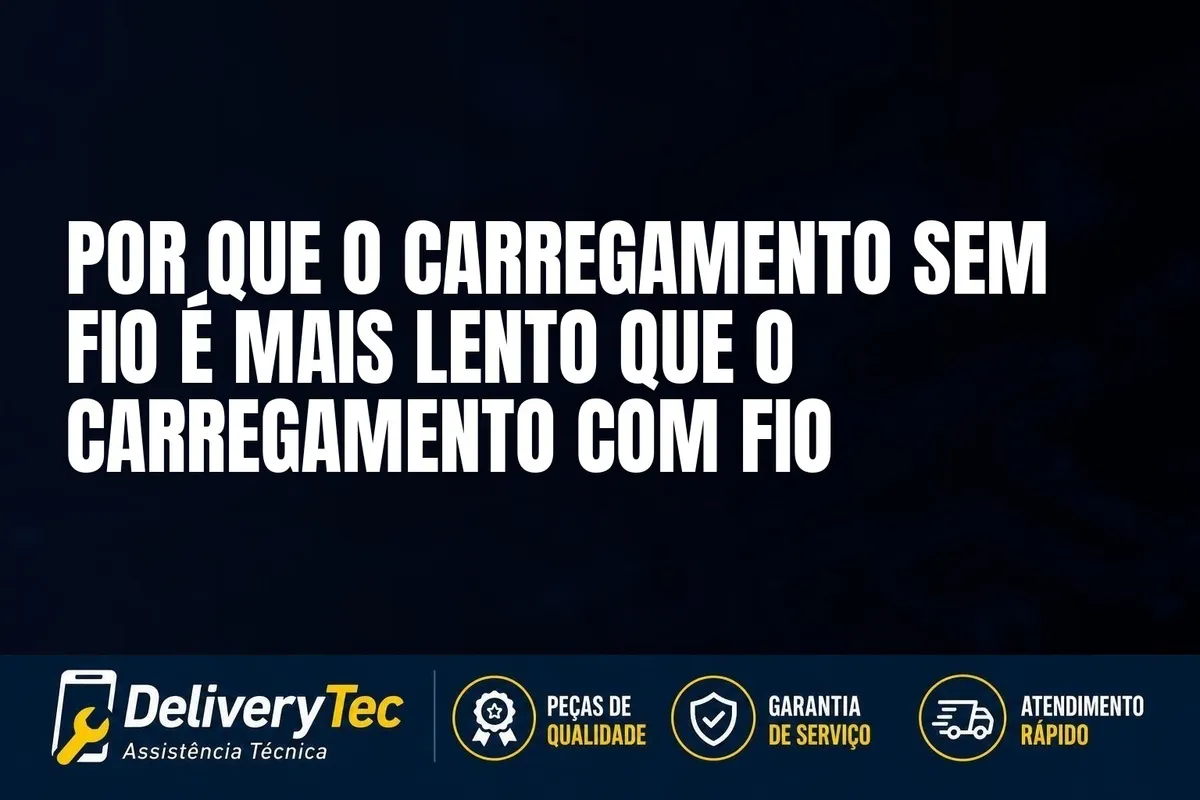 Por que o Carregamento Sem Fio é Mais Lento que o Carregamento com Fio — ilustração do artigo da Delivery Tec, assistência técnica de celular em São José do Rio Preto