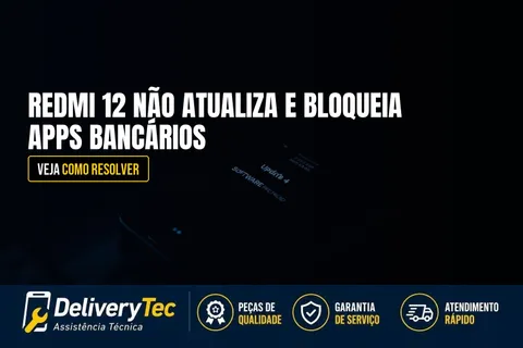 Redmi 12 Não Atualiza e Bloqueia Acesso a Apps Bancários e Gov.br? Veja Como Resolver — ilustração do artigo da Delivery Tec, assistência técnica de celular em São José do Rio Preto