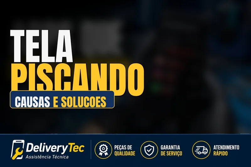 Tela do celular piscando: principais causas e como resolver — ilustração do artigo da Delivery Tec, assistência técnica de celular em São José do Rio Preto