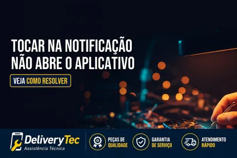 Tocar na Notificação Não Abre o Aplicativo? Veja Como Resolver — ilustração do artigo da Delivery Tec, assistência técnica de celular em São José do Rio Preto