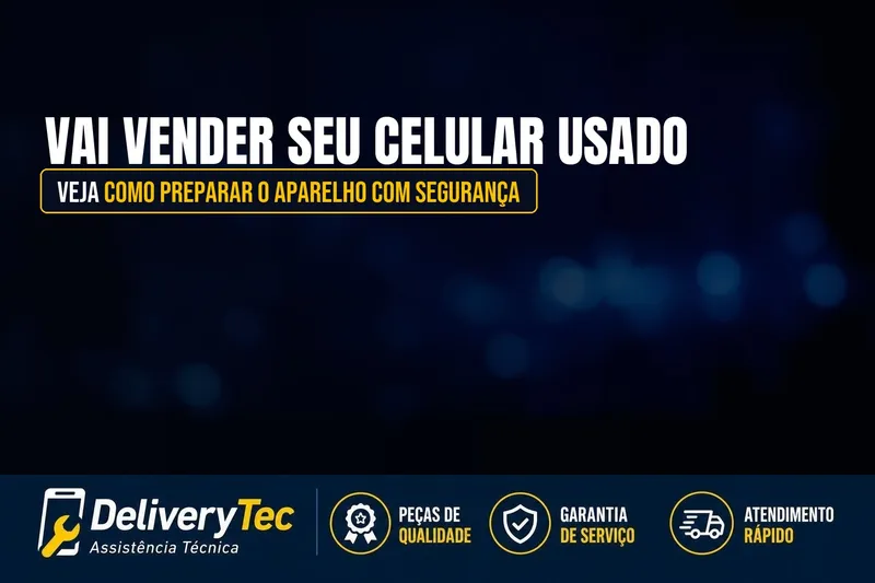 Vai Vender seu Celular Usado? Veja Como Preparar o Aparelho com Segurança — ilustração do artigo da Delivery Tec, assistência técnica de celular em São José do Rio Preto