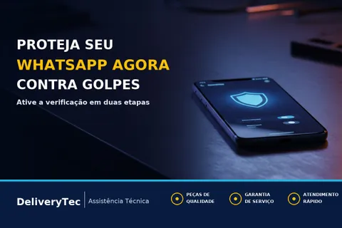 Como Ativar a Verificação em Duas Etapas no WhatsApp e Evitar Clonagem — ilustração do artigo da Delivery Tec, assistência técnica de celular em São José do Rio Preto