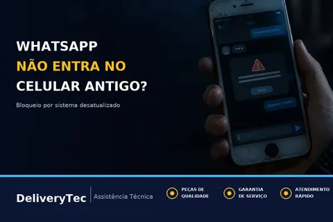WhatsApp Não Entra Mais no Celular Antigo? Entenda o Bloqueio por Sistema Desatualizado — ilustração do artigo da Delivery Tec, assistência técnica de celular em São José do Rio Preto